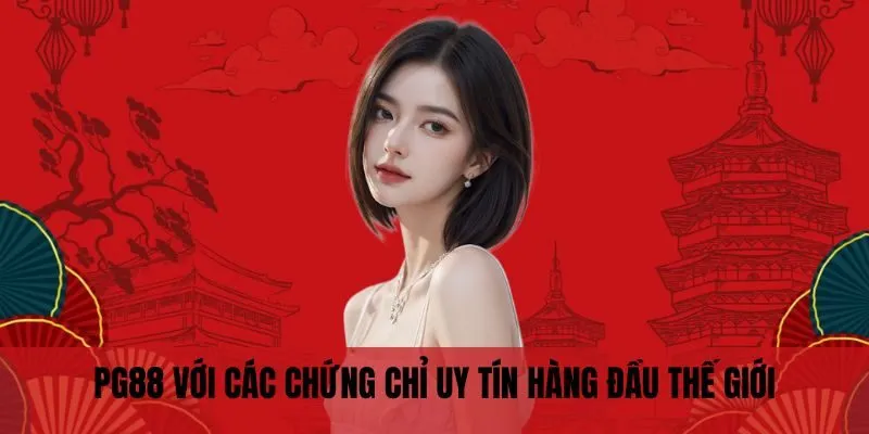 Đăng Nhập PG88 1 PG88 với các chứng chỉ uy tín hàng đầu thế giới