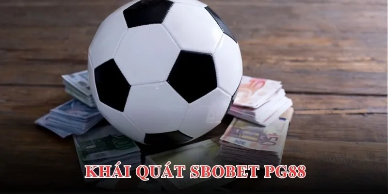 Sbobet PG88 - Nơi Cá Cược Thể Thao Sôi Động An Toàn 2025 2 Thông tin khái quát chung về sảnh chơi Sbobet PG88 hiện nay